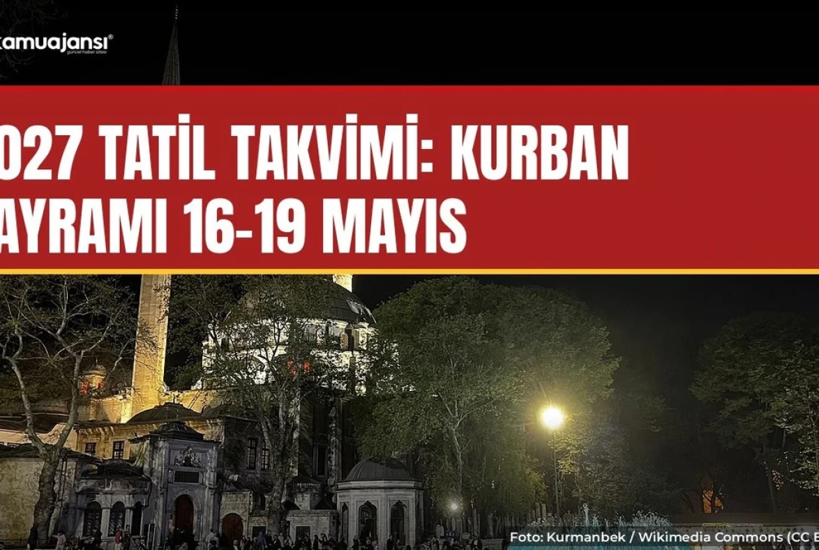 2027 tatil takvimi: Kurban Bayramı 16-19 Mayıs'ta