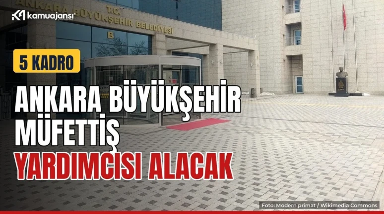 Ankara Büyükşehir 5 müfettiş yardımcısı alacak