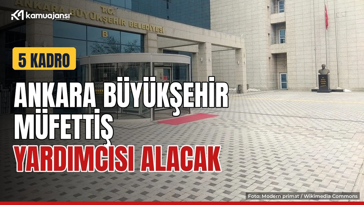 Ankara Büyükşehir 5 müfettiş yardımcısı alacak