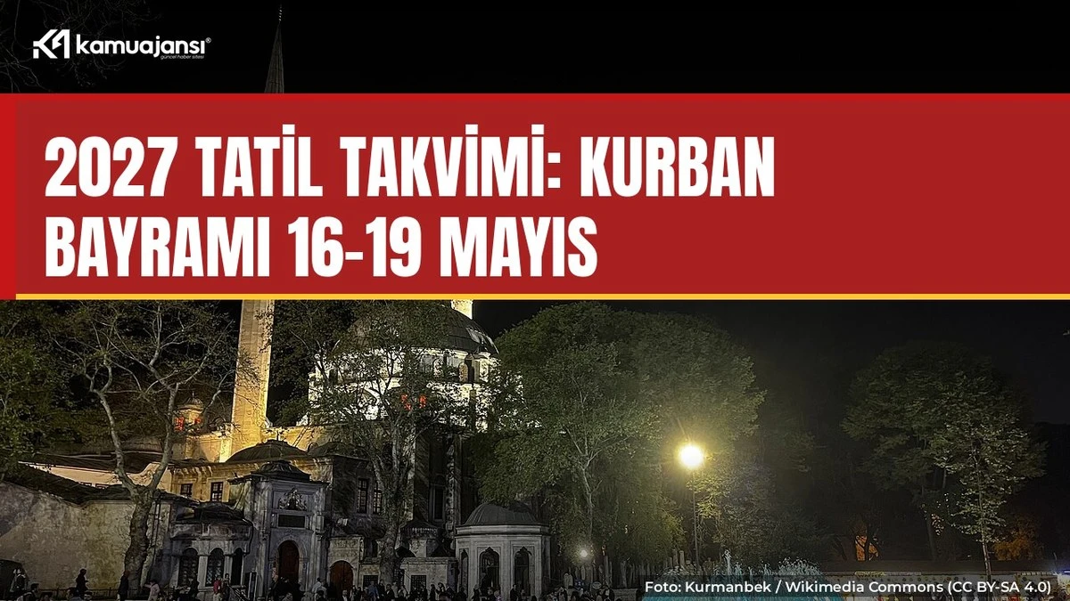2027 tatil takvimi: Kurban Bayramı 16-19 Mayıs'ta