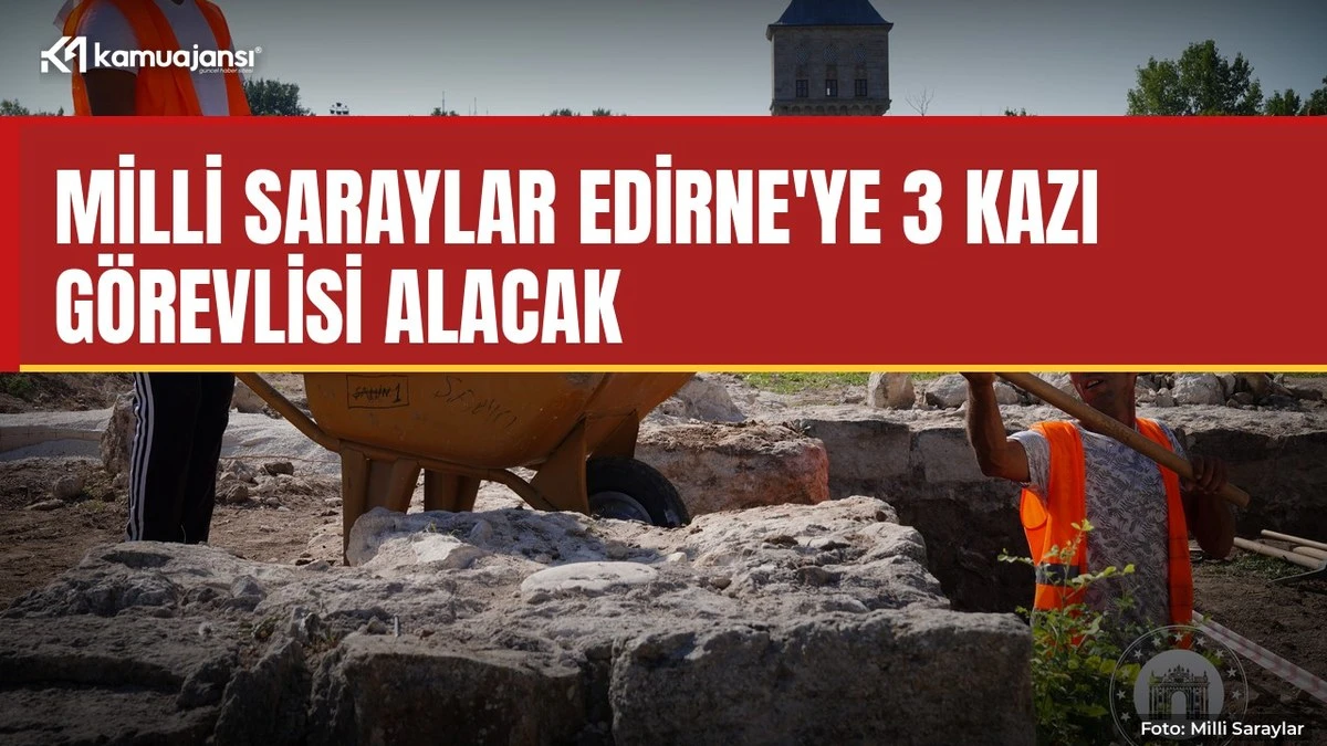 Milli Saraylar Edirne'ye 3 kazı görevlisi alacak