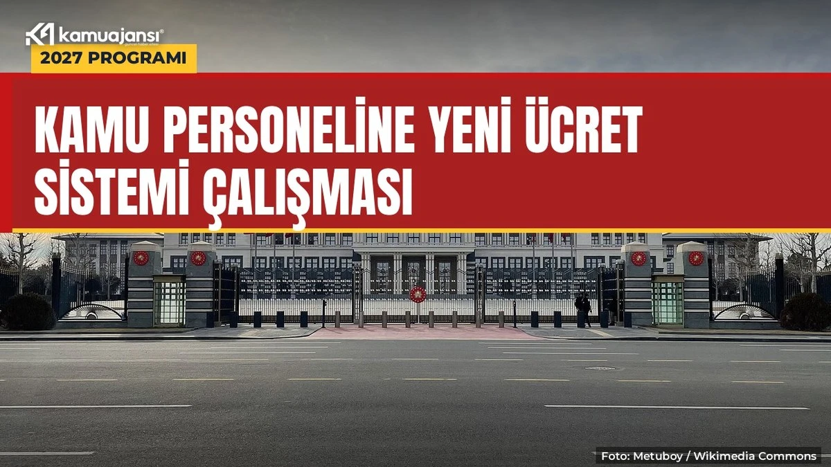 2027 programında yeni kamu personeli ücret sistemi tedbiri