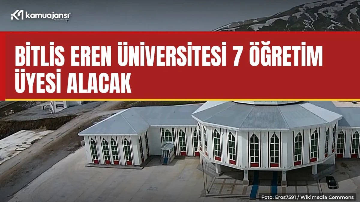 Bitlis Eren Üniversitesi 7 öğretim üyesi alacak